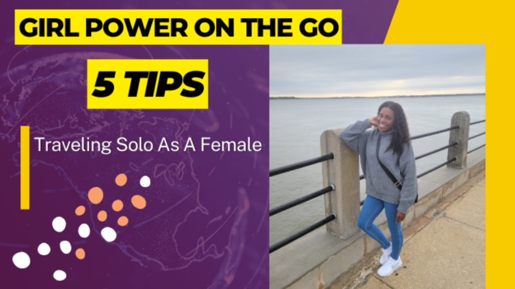 Girl Power On The Go - 5 Tips Traveling Solo As A Female