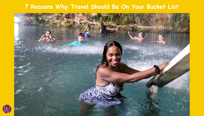 7 Reasons Why Travel Should Be On Your Bucket List